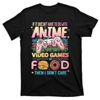 If It DoesnT Have To Do With Anime Video Games Or Food Then I DonT Care. T-Shirt