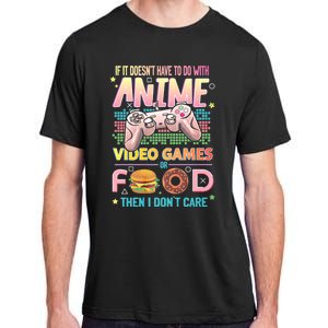 If It DoesnT Have To Do With Anime Video Games Or Food Then I DonT Care. Adult ChromaSoft Performance T-Shirt