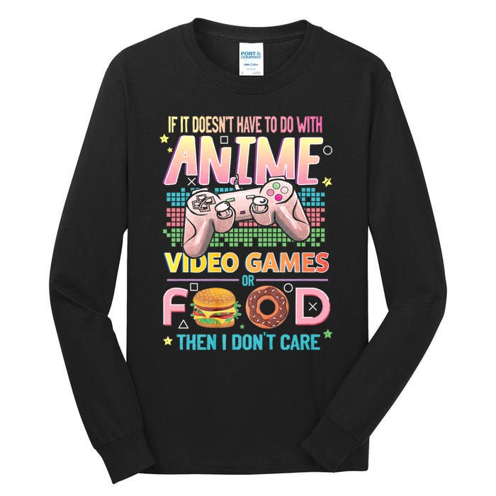 If It DoesnT Have To Do With Anime Video Games Or Food Then I DonT Care. Tall Long Sleeve T-Shirt