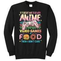 If It DoesnT Have To Do With Anime Video Games Or Food Then I DonT Care. Tall Sweatshirt