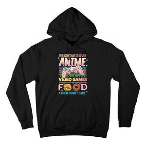 If It DoesnT Have To Do With Anime Video Games Or Food Then I DonT Care. Tall Hoodie