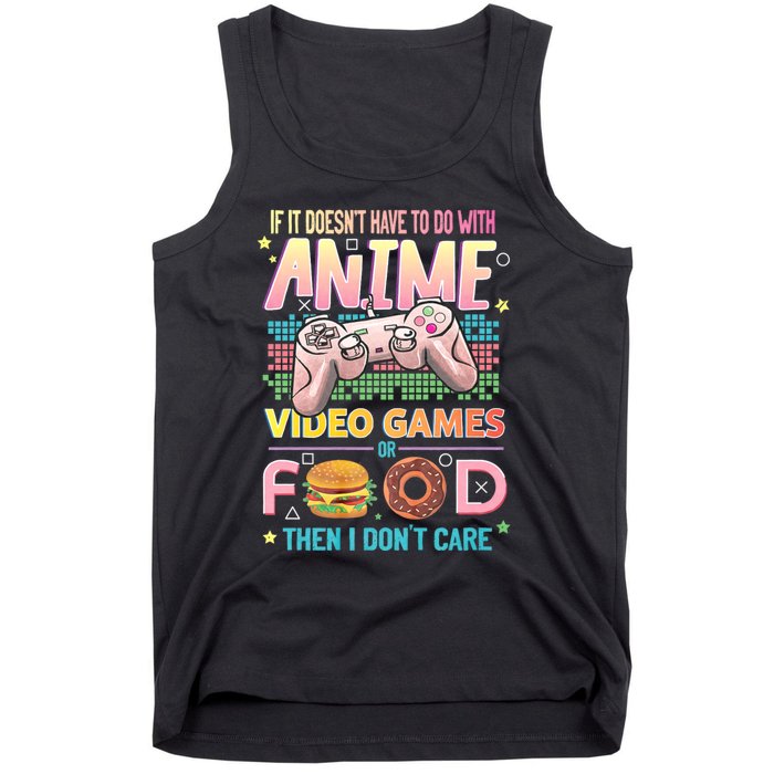 If It DoesnT Have To Do With Anime Video Games Or Food Then I DonT Care. Tank Top