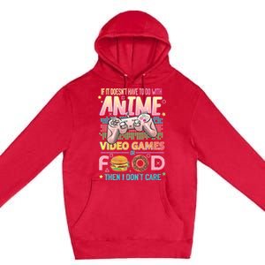 If It DoesnT Have To Do With Anime Video Games Or Food Then I DonT Care. Premium Pullover Hoodie