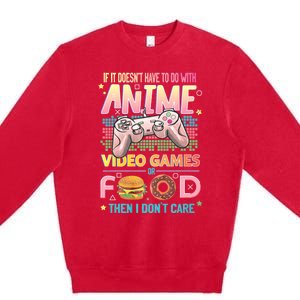 If It DoesnT Have To Do With Anime Video Games Or Food Then I DonT Care. Premium Crewneck Sweatshirt