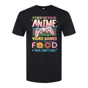 If It DoesnT Have To Do With Anime Video Games Or Food Then I DonT Care. Softstyle CVC T-Shirt