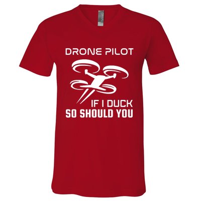 If I Duck So Should You Funny Drone Pilot V-Neck T-Shirt