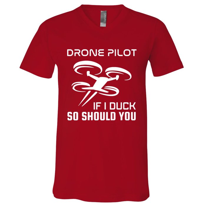 If I Duck So Should You Funny Drone Pilot V-Neck T-Shirt