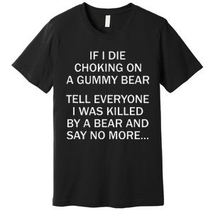 If I Die Choking On A Gummy Bear Tell Everyone I Was Killed Gift Premium T-Shirt