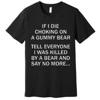 If I Die Choking On A Gummy Bear Tell Everyone I Was Killed Gift Premium T-Shirt