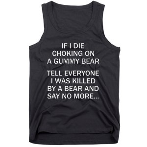 If I Die Choking On A Gummy Bear Tell Everyone I Was Killed Gift Tank Top