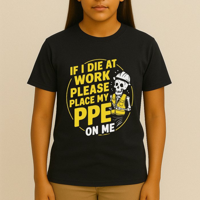 If I Die At Work Please Place My Ppe On Me T-Shirt