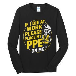 If I Die At Work Please Place My Ppe On Me Tall Long Sleeve T-Shirt