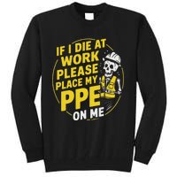 If I Die At Work Please Place My Ppe On Me Tall Sweatshirt