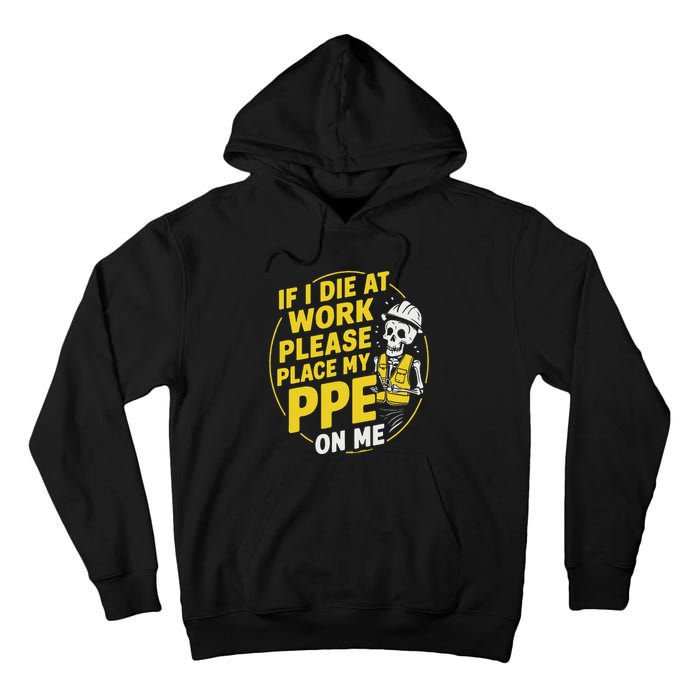 If I Die At Work Please Place My Ppe On Me Tall Hoodie