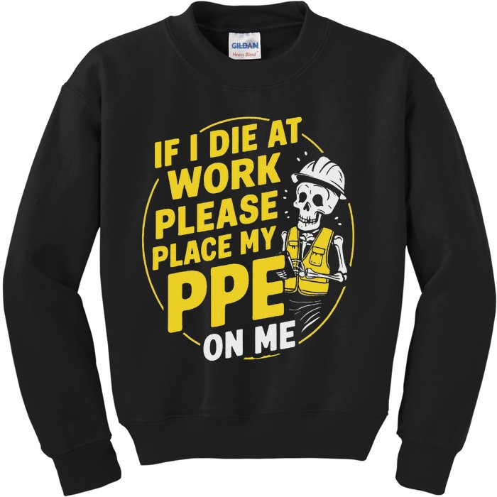 If I Die At Work Please Place My Ppe On Me Kids Sweatshirt