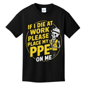 If I Die At Work Please Place My Ppe On Me Kids T-Shirt