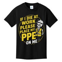 If I Die At Work Please Place My Ppe On Me Kids T-Shirt