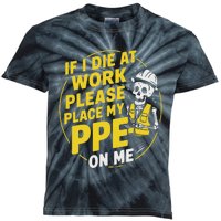 If I Die At Work Please Place My Ppe On Me Kids Tie-Dye T-Shirt