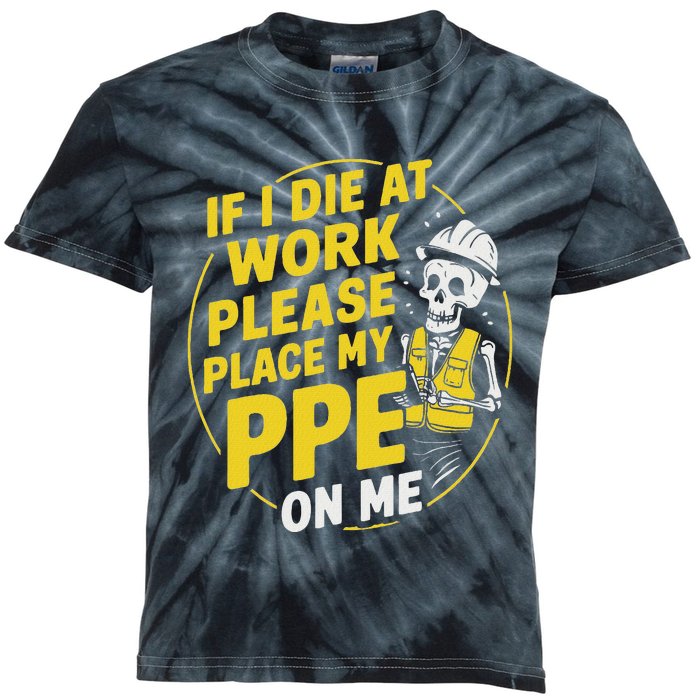 If I Die At Work Please Place My Ppe On Me Kids Tie-Dye T-Shirt