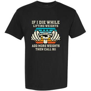 If I Die While Lifting Weights Funny Workout & Gym Garment-Dyed Heavyweight T-Shirt