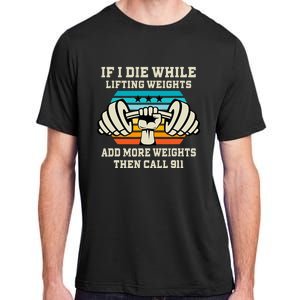 If I Die While Lifting Weights Funny Workout & Gym Adult ChromaSoft Performance T-Shirt