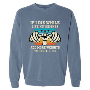 If I Die While Lifting Weights Funny Workout & Gym Garment-Dyed Sweatshirt