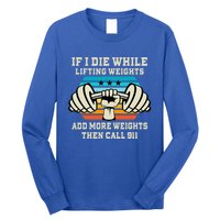 If I Die While Lifting Weights Funny Workout & Gym Long Sleeve Shirt