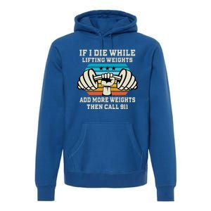 If I Die While Lifting Weights Funny Workout & Gym Premium Hoodie