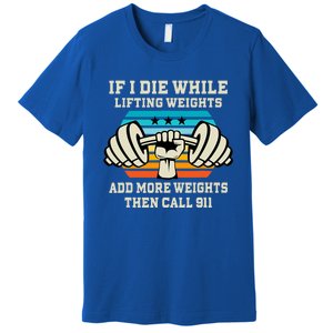 If I Die While Lifting Weights Funny Workout & Gym Premium T-Shirt