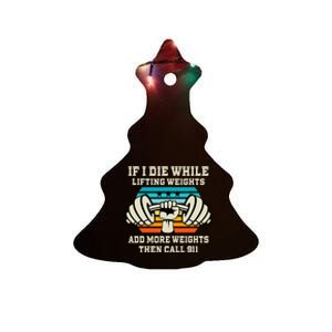 If I Die While Lifting Weights Funny Workout & Gym Ceramic Tree Ornament