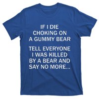 If I Die Choking On A Gummy Bear Tell Everyone I Was Killed T-Shirt