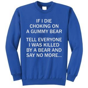 If I Die Choking On A Gummy Bear Tell Everyone I Was Killed Tall Sweatshirt