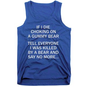 If I Die Choking On A Gummy Bear Tell Everyone I Was Killed Tank Top