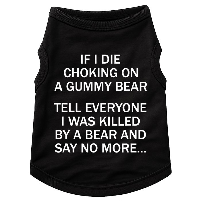If I Die Choking On A Gummy Bear Tell Everyone I Was Killed Doggie Tank