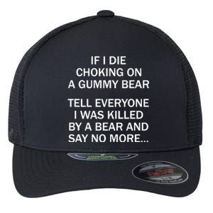 If I Die Choking On A Gummy Bear Tell Everyone I Was Killed Flexfit Unipanel Trucker Cap