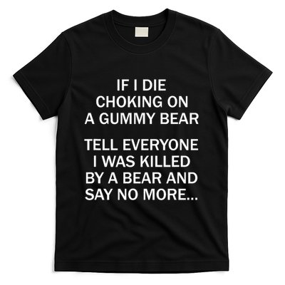 If I Die Choking On A Gummy Bear Tell Everyone I Was Killed T-Shirt
