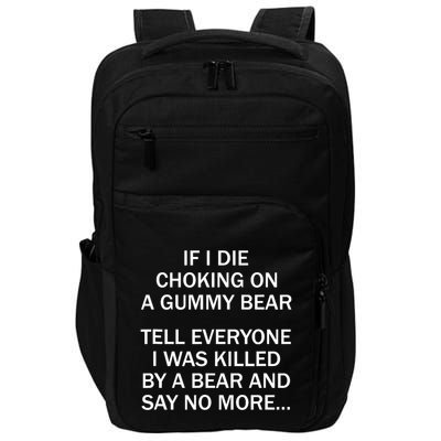 If I Die Choking On A Gummy Bear Tell Everyone I Was Killed Impact Tech Backpack