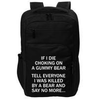 If I Die Choking On A Gummy Bear Tell Everyone I Was Killed Impact Tech Backpack