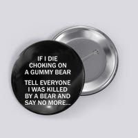 If I Die Choking On A Gummy Bear Tell Everyone I Was Killed Button