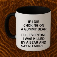 If I Die Choking On A Gummy Bear Tell Everyone I Was Killed Mug