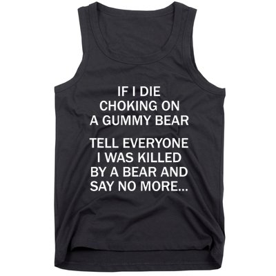If I Die Choking On A Gummy Bear Tell Everyone I Was Killed Tank Top