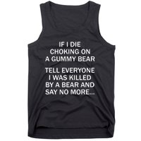 If I Die Choking On A Gummy Bear Tell Everyone I Was Killed Tank Top