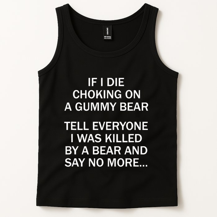 If I Die Choking On A Gummy Bear Tell Everyone I Was Killed Tank Top