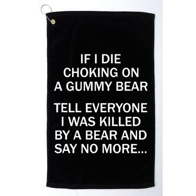 If I Die Choking On A Gummy Bear Tell Everyone I Was Killed Golf Towel
