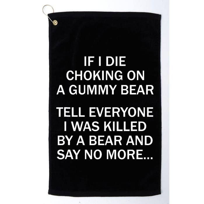 If I Die Choking On A Gummy Bear Tell Everyone I Was Killed Golf Towel