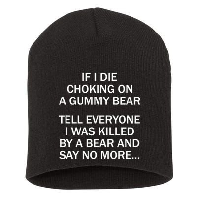 If I Die Choking On A Gummy Bear Tell Everyone I Was Killed Short Acrylic Beanie