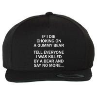 If I Die Choking On A Gummy Bear Tell Everyone I Was Killed Wool Snapback Cap