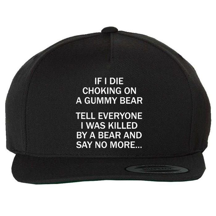 If I Die Choking On A Gummy Bear Tell Everyone I Was Killed Wool Snapback Cap