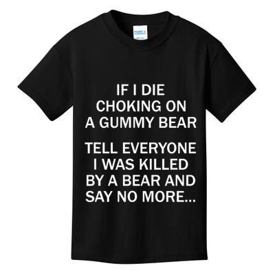 If I Die Choking On A Gummy Bear Tell Everyone I Was Killed Kids T-Shirt