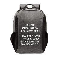 If I Die Choking On A Gummy Bear Tell Everyone I Was Killed Vector Backpack